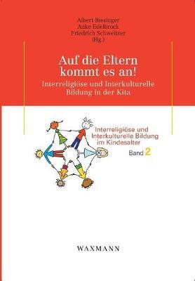Auf die Eltern kommt es an!: Interreligiöse und Interkulturelle Bildung in der Kita