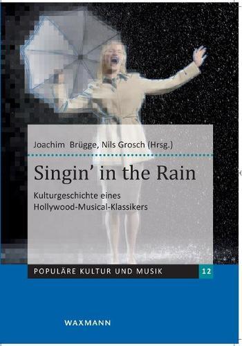 Singin' in the Rain: Kulturgeschichte eines Hollywood-Musical-Klassikers