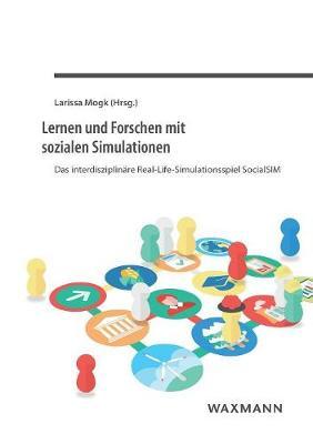 Lernen und Forschen mit sozialen Simulationen: Das interdisziplinäre Real-Life-Simulationsspiel SocialSIM
