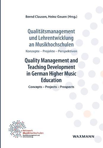 Qualitätsmanagement und Lehrentwicklung an Musikhochschulen Quality Management and Teaching Development in German Higher Music Education: Konzepte - Projekte - Perspektiven Concepts - Projects - Prospects