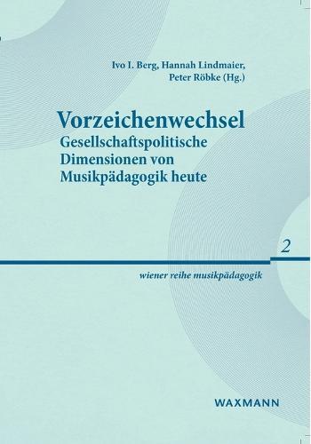 Vorzeichenwechsel: Gesellschaftspolitische Dimensionen von Musikpädagogik heute