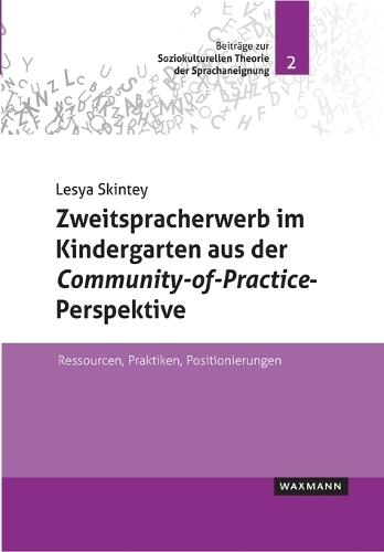 Zweitspracherwerb im Kindergarten aus der Community-of-Practice-Perspektive: Ressourcen, Praktiken, Positionierungen