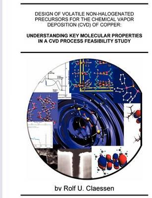 Understanding Key Molecular Properties in a CVD Process Feasibility Study: Design of Volatile Non-halogenated Precursors for the Chemical Vapor Deposition (CVD) of Copper