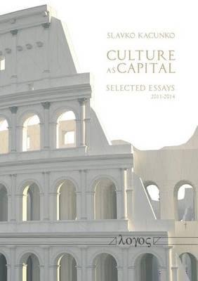 Culture as Capital: Selected Essays, 2011-2014