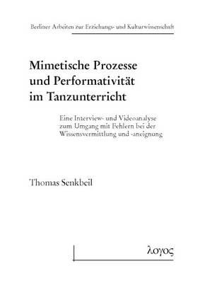 Mimetische Prozesse Und Performativitat Im Tanzunterricht: Eine Interview- Und Videoanalyse Zum Umgang Mit Fehlern Bei Der Wissensvermittlung Und -Aneignung