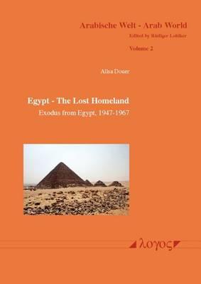 Egypt - the Lost Homeland: Exodus from Egypt, 1947-1967 - the History of the Jews in Egypt, 1540 BCE to 1967 Ce