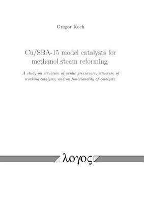 Cu/Sba-15 Model Catalysts for Methanol Steam Reforming: A Study on Structure of Oxidic Precursors, Structure of Working Catalysts, and on Functionality of Catalysts