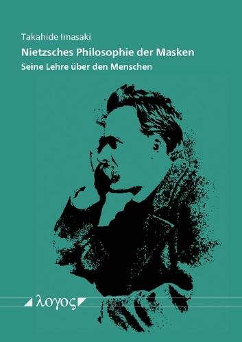 Nietzsches Philosophie Der Masken: Seine Lehre Uber Den Menschen