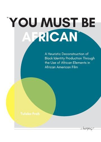 âYou Must be African!â: A Heuristic Deconstruction of Black Identity Production Through the Use of African Elements in African American Film