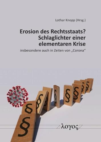 Erosion Des Rechtsstaats? Schlaglichter Einer Elementaren Krise: Insbesondere Auch in Zeiten Von 'Corona'