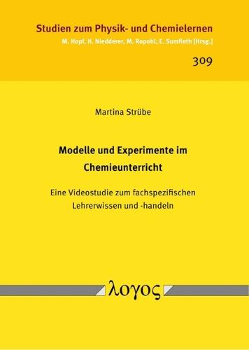 Modelle Und Experimente Im Chemieunterricht: Eine Videostudie Zum Fachspezifischen Lehrerwissen Und -Handeln