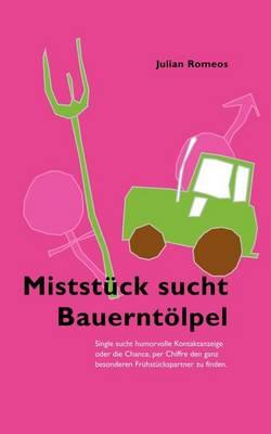 Miststück sucht Bauerntölpel: Single sucht humorvolle Kontaktanzeige oder die Chance, per Chiffre den ganz besonderen Frühstückspartner zu finden .