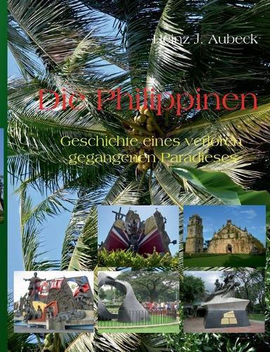 Die Philippinen: Geschichte eines verloren gegangenen Paradieses