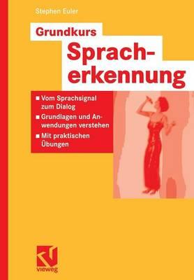 Grundkurs Spracherkennung: Vom Sprachsignal zum Dialog - Grundlagen und Anwendungen verstehen - Mit praktischen Übungen