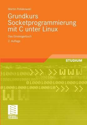 Grundkurs Socketprogrammierung mit C unter Linux: Das Einsteigerbuch