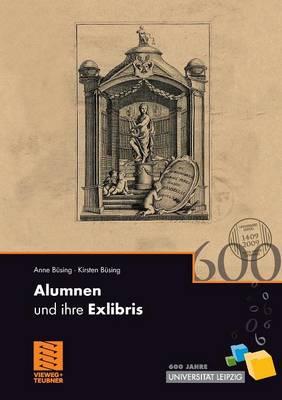 Alumnen und ihre Exlibris: 600 Jahre Universität Leipzig