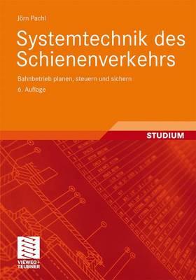 Systemtechnik Des Schienenverkehrs: Bahnbetrieb Planen, Steuern Und Sichern