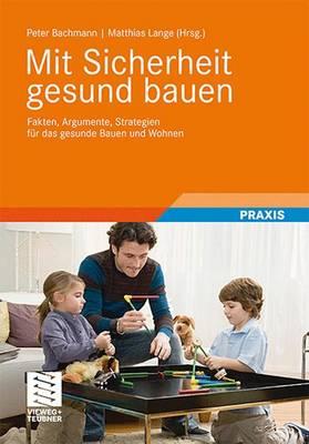 Mit Sicherheit Gesund Bauen: Fakten, Argumente Und Strategien Fur Das Gesunde Bauen Und Wohnen (2012)