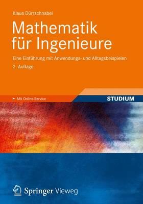 Mathematik Fur Ingenieure: Eine Einfuhrung Mit Anwendungs- Und Alltagsbeispielen