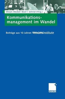 Kommunikationsmanagement im Wandel: Beiträge aus 10 Jahren =mcminstitute