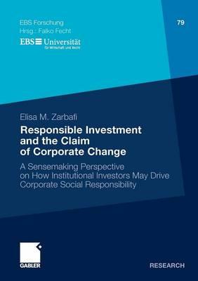 Responsible Investment and the Claim of Corporate Change: A Sensemaking Perspective on How Institutional Investors May Drive Corporate Social Responsibility