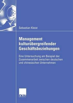 Management kulturübergreifender Geschäftsbeziehungen: Eine Untersuchung am Beispiel der Zusammenarbeit zwischen deutschen und chinesischen Unternehmen