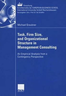 Task, Firm Size, and 0rganizational Structure in Management Consulting: An Empirical Analysis from a Contingengy Perspective