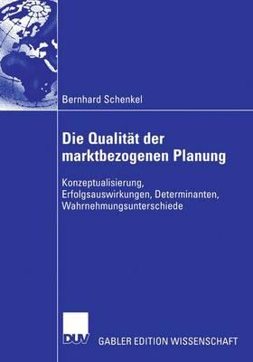 Die Qualität der marktbezogenen Planung: Konzeptualisierung, Erfolgsauswirkungen, Determinanten, Wahrnehmungsunterschiede