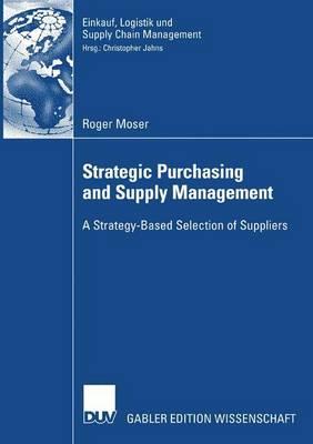 Strategic Purchasing and Supply Management: A Strategy-Based Selection of Suppliers