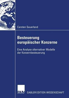 Besteuerung europäischer Konzerne: Eine Analyse alternativer Modelle der Konzernbesteuerung