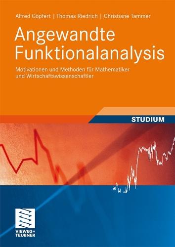 Angewandte Funktionalanalysis: Motivationen und Methoden für Mathematiker und Wirtschaftswissenschaftler