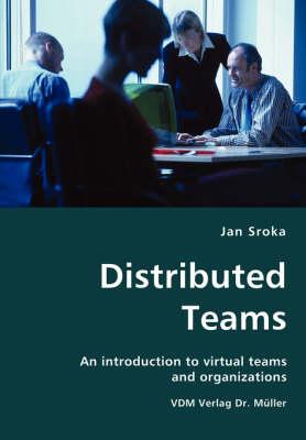 Distributed Teams- An Introduction to Virtual Teams and Organizations