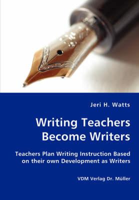 Writing Teachers Become Writers - Teachers Plan Writing Instruction Based on their own Development as Writers
