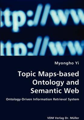 Topic Maps-based Ontology and Semantic Web - Ontology-Driven Information Retrieval System