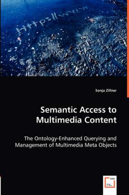 Semantic Access to Multimedia Content - The Ontology-Enhanced Querying and Management of Multimedia Meta Objects