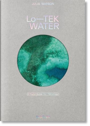 Julia Watson. Lo—TEK. Water. A Field Guide for TEKnology