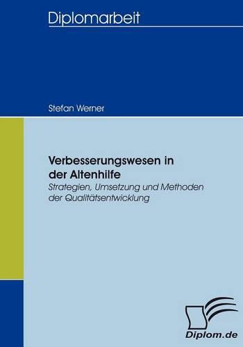 Verbesserungswesen in der Altenhilfe: Strategien, Umsetzung und Methoden der Qualitätsentwicklung