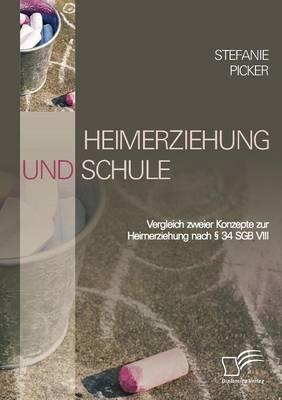 Heimerziehung und Schule: Vergleich zweier Konzepte zur Heimerziehung nach § 34 SGB VIII