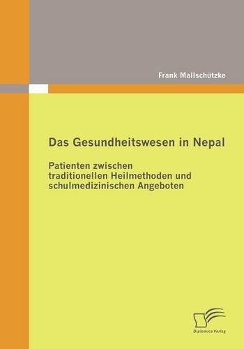 Das Gesundheitswesen in Nepal: Patienten zwischen traditionellen Heilmethoden und schulmedizinischen Angeboten
