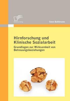 Hirnforschung und Klinische Sozialarbeit: Grundlagen zur Wirksamkeit von Betreuungsbeziehungen