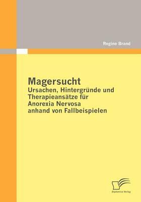 Magersucht: Ursachen, Hintergründe und Therapieansätze für Anorexia Nervosa anhand von Fallbeispielen