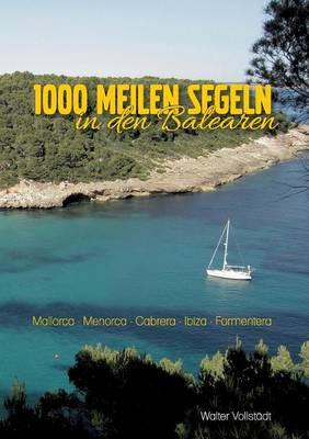 1000 Meilen Segeln in den Balearen: Mallora-Menorca-Cabrera-Ibiza-Formentera
