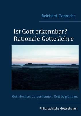 Ist Gott erkennbar?: Rationale Gotteslehre