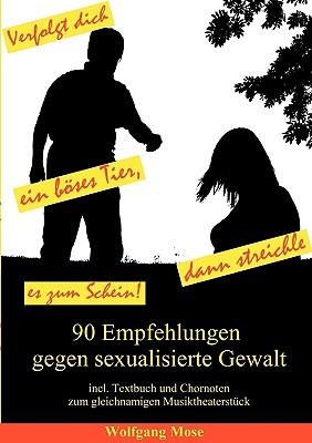 Verfolgt dich ein böses Tier, dann streichle es zum Schein: 90 Empfehlungen zur Abwehr sexualisierter Gewalt