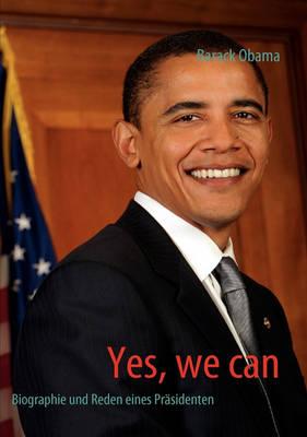 Yes, we can: Biographie und Reden eines Präsidenten