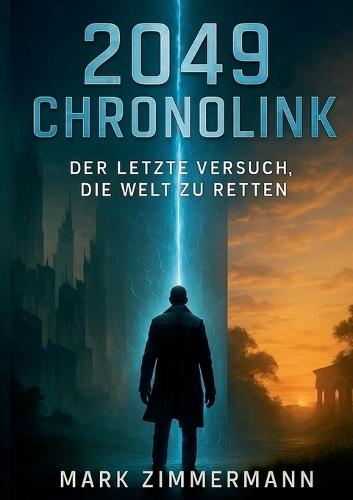 2049 Chronolink: Der letzte Versuch, die Welt zu retten: Spannende Zeitreise-Science-Fiction
