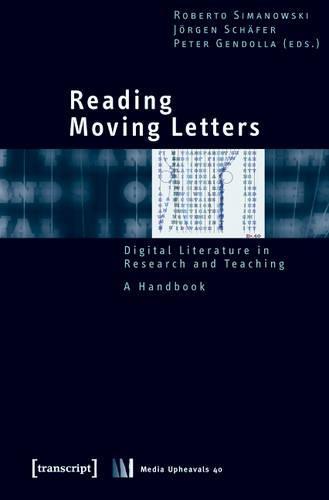 Reading Moving Letters: Digital Literature in Research and Teaching, A Handbook