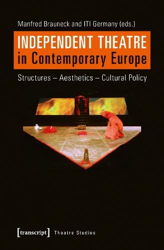 Independent Theatre in Contemporary Europe – Structures – Aesthetics – Cultural Policy