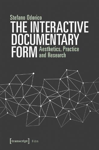 The Interactive Documentary Form – Aesthetics, Practice, and Research
