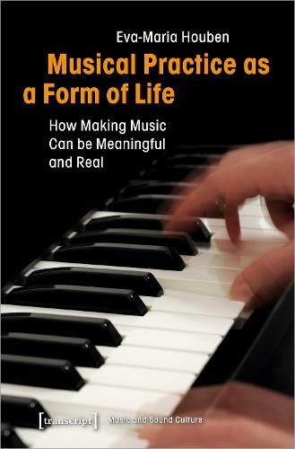 Musical Practice as a Form of Life – How Making Music Can be Meaningful and Real